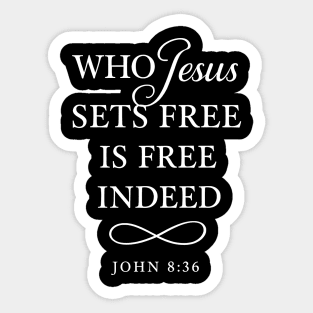 Who Jesus Sets Free Is Free Indeed John 8:36 Sticker
